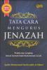 Tata Cara Mengurus Jenazah: Praktis dan Lengkap Sesuai Sunnah Nabi Muhammad S. A. W.